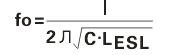 一個電容器的諧振頻率(fo)可以從它自身電容量(c) 和等效串聯(lián)電感量(LESL)得到